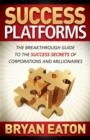Image for Success Platforms: The Breakthrough Guide to the Success Secrets of Corporations and Millionaires
