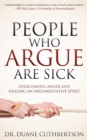 Image for People who argue are sick  : overcoming anger and healing an argumentative spirit