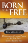 Image for Born To Be Free: Discovering Christ&#39;s Power to Set You Free from a Painful Past