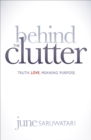 Image for Behind the Clutter: Truth. Love. Meaning. Purpose.