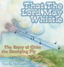 Image for That the Lord May Whistle: The Story of Chito the Gossiping Fly