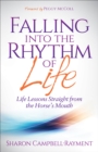Image for Falling Into the Rhythm of Life: Life Lessons Straight from the Horse&#39;s Mouth