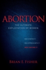 Image for Abortion: The Ultimate Exploitation of Women