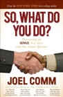 Image for So, What Do You Do?: Discovering the Genius Next Door With One Simple Question