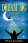 Image for Dream Big I Dare You : Better Yet I Double Dare You