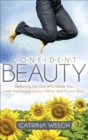 Image for Confident Beauty: Reflecting the One Who Made You, With the Images in Your Mirror and in Your Soul