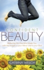 Image for Confident Beauty : Reflecting the One Who Made You, with the Images in your Mirror and in your Soul