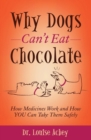 Image for Why Dogs Can&#39;t Eat Chocolate: How Medicines Work and How You Can Take Them Safely