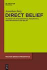 Image for Direct Belief: An Essay on the Semantics, Pragmatics, and Metaphysics of Belief