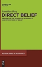 Image for Direct Belief : An Essay on the Semantics, Pragmatics, and Metaphysics of Belief