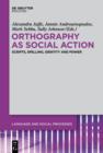 Image for Orthography as social action: scripts, spelling, identity and power
