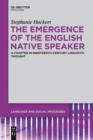 Image for The emergence of the English native speaker: a chapter in nineteenth-century linguistic thought