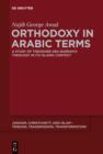 Image for Orthodoxy in Arabic Terms: A Study of Theodore Abu Qurrah&#39;s Theology in Its Islamic Context