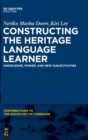 Image for Constructing the Heritage Language Learner : Knowledge, Power and New Subjectivities