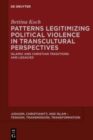 Image for Patterns legitimizing political violence in transcultural perspectives  : Islamic and Christian traditions and legacies