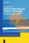 Image for The Plurilingual TESOL Teacher : The Hidden Languaged Lives of TESOL Teachers and Why They Matter