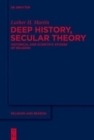 Image for Deep history, secular theory  : historical and scientific studies of religion
