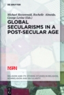 Image for Global secularisms in a post-secular age: religion and modernity in the global age : 2