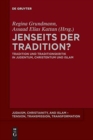 Image for Jenseits der Tradition? : Tradition und Traditionskritik in Judentum, Christentum und Islam