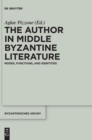 Image for The author in Middle Byzantine literature  : modes, functions, and identities