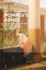 Image for Pompeii&#39;s ashes: the literary reception of the cities buried by Vesuvius in literature, music, and drama