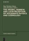 Image for The Arabic, Hebrew, and Latin reception of Avicenna&#39;s physics and cosmology
