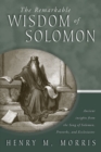 Image for Remarkable Wisdom of Solomon, The: Ancient insights from the Song of Solomon, Proverbs, and Ecclesiastes