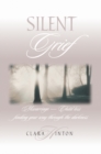 Image for Silent Grief: Miscarriage, Finding Your Way Through the Darkness.