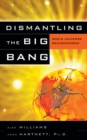 Image for Dismantling the Big Bang: God&#39;s Universe Rediscovered