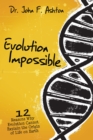 Image for Evolution Impossible: 12 Reasons Why Evolution Cannot Explain the Origin of Life on Earth