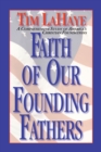 Image for Faith of Our Founding Fathers: A Comprehensive Study of America&#39;s Christian Foundations