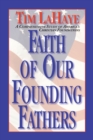 Image for Faith of Our Founding Fathers: A Comprehensive Study of America&#39;s Christian Foundations