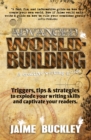 Image for Advanced Worldbuilding: A creative writing guide: Triggers, tips &amp; strategies to explode your writing skills and captivate your readers.