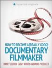 Image for How to become a (really good) documentary filmmaker: learn how to break into the film industry!