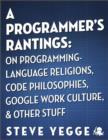 Image for Programmer&#39;s Rantings: On Programming-Language Religions, Code Philosophies, Google Work Culture, and Other Stuff