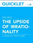Image for Quicklet on Dan Ariely&#39;s The Upside of Irrationality (CliffNotes-like Book Summary and Analysis)