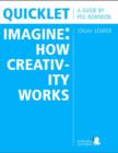 Image for Quicklet on Jonah Lehrer&#39;s Imagine: How Creativity Works: Chapter Summaries and Commentary