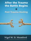 Image for After the Trauma the Battle Begins: Post Trauma Healing