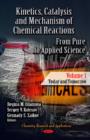Image for Kinetics, catalysis &amp; mechanism of chemical reactions  : from pure to applied scienceVolume 1,: Today &amp; tomorrow