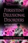 Image for Persistent Delusional Disorders : Myths &amp; Realities
