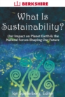 Image for What is sustainability?: an overview of our impact on planet earth and the natural forces shaping our future