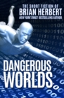Image for Dangerous Worlds: The Short Fiction of Brian Herbert