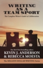 Image for Writing as a Team Sport: The Complete Writer&amp;#x201A;Åôs Guide to Collaboration (Million Dollar Writing Series)