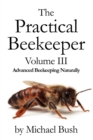 Image for The Practical Beekeeper Volume III Advanced Beekeeping Naturally
