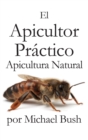 Image for El Apicultor Practico Volumenes I, II &amp; III Apicultor Natural