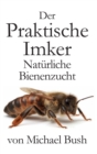 Image for Der Praktische Imker, Naturliche Bienenzucht