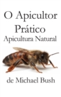 Image for O Apicultor Pratico : Apicultura Natural