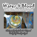 Image for Water &amp; Blood--A Kid&#39;s Guide To St. Petersburg, Russia