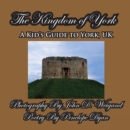 Image for The Kingdom of York, A Kid&#39;s Guide To York, UK