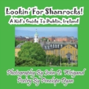 Image for Lookin&#39; For Shamrocks! A Kid&#39;s Guide To Dublin, Ireland